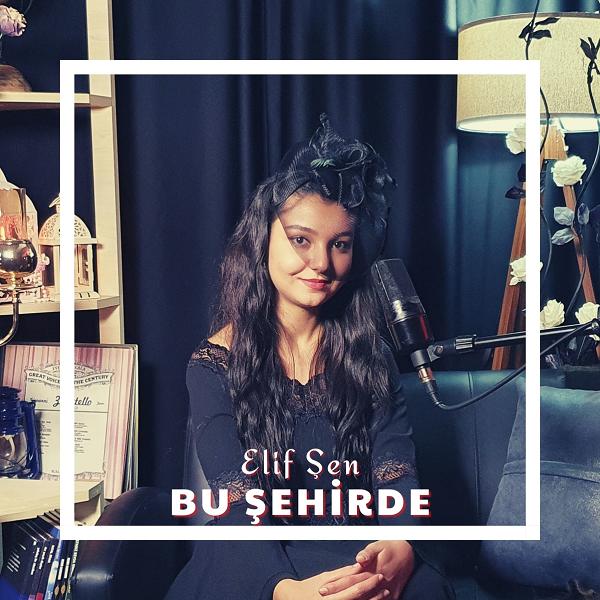 Bu Şehirde (Single) Elif Şen - 2021