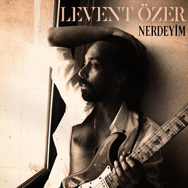 Nerdeyim (Single) Levent Özer - 2021