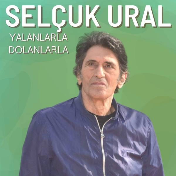 Yalanlarla Dolanlarla (Single) Selçuk Ural 2021