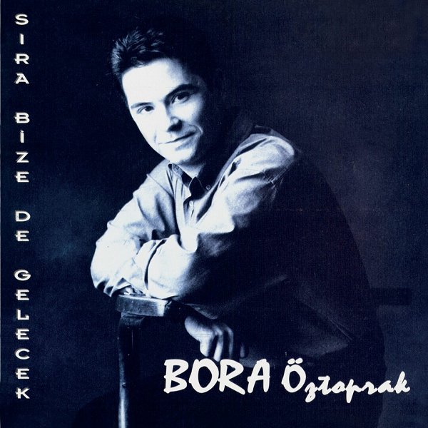 Sıra Bize De Gelecek (Albüm) Bora Öztoprak 1996