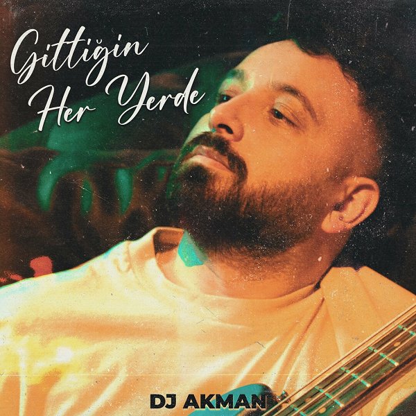 Gittiğin Her Yerde (EP) Dj Akman 2022