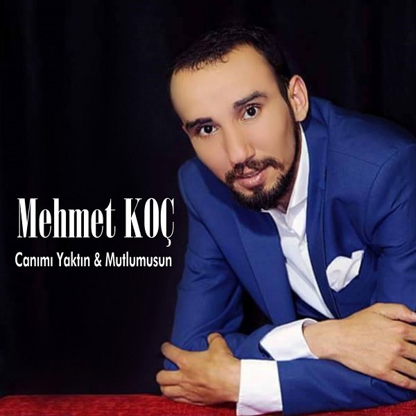 Canımı Yaktın / Mutlumusun (Albüm) Mehmet Koç 2017