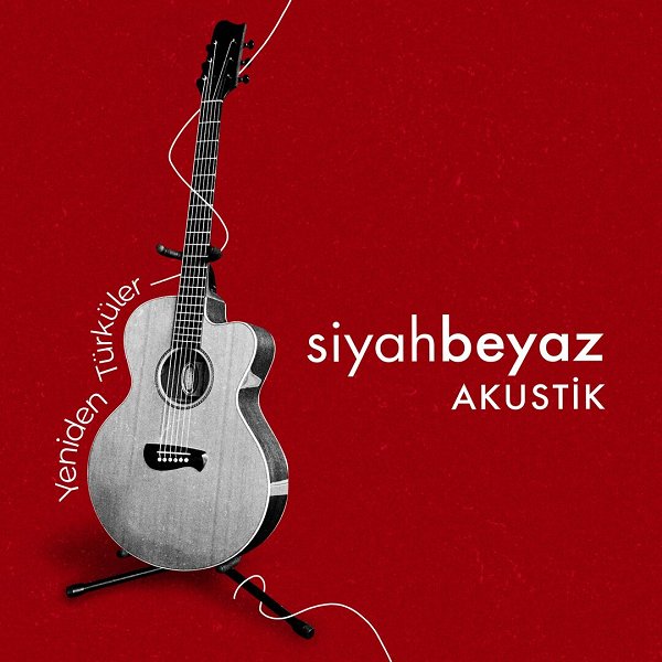 Siyah Beyaz Akustik / Yeniden Türküler (Albüm) Siyah Beyaz Akustik / Yeniden Türküler 2022