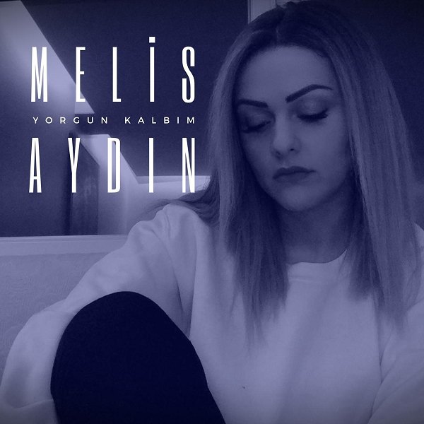 Yorgun Kalbim (EP) Melis Aydın 2019