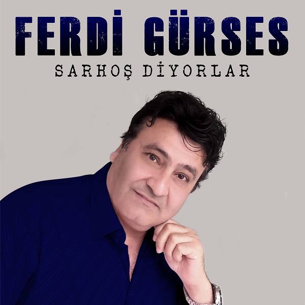Ferdi Gürses - Sarhoş Diyorlar (Single) 2020