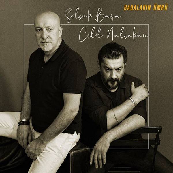 Babaların Ömrü mp3 indir Selçuk Basa & Celil Nalçakan