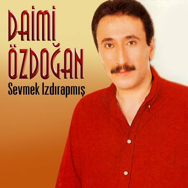Daimi Özdoğan - Sevmek Izdırapmış