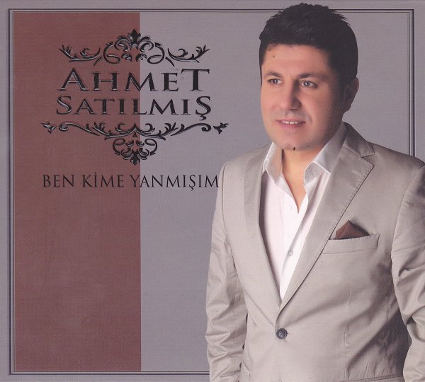 Ahmet Satılmış 2012 Ben Kime Yanmışım (Albüm)