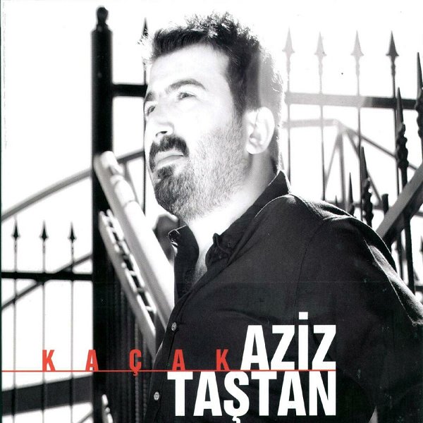 Aziz Taştan 2011 Kaçak (Albüm)