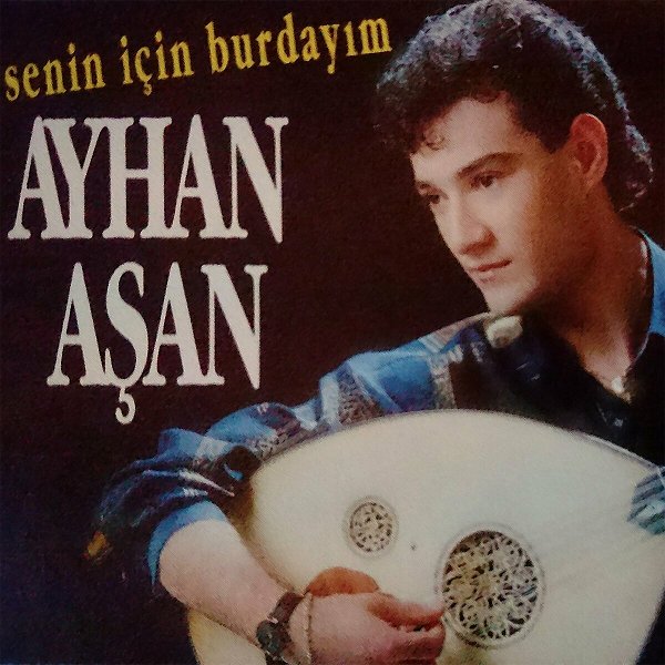 Ayhan Aşan 1991 Senin İçin Burdayım (Albüm)