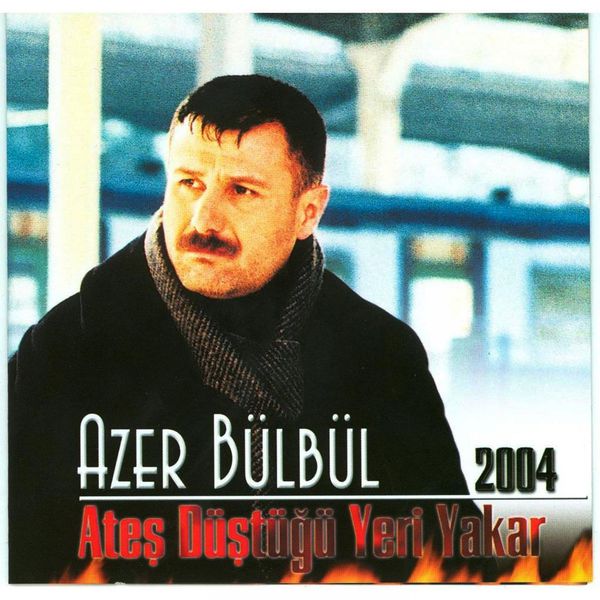 Ateş Düştüğü Yeri Yakar (Albüm) Azer Bülbül 2004