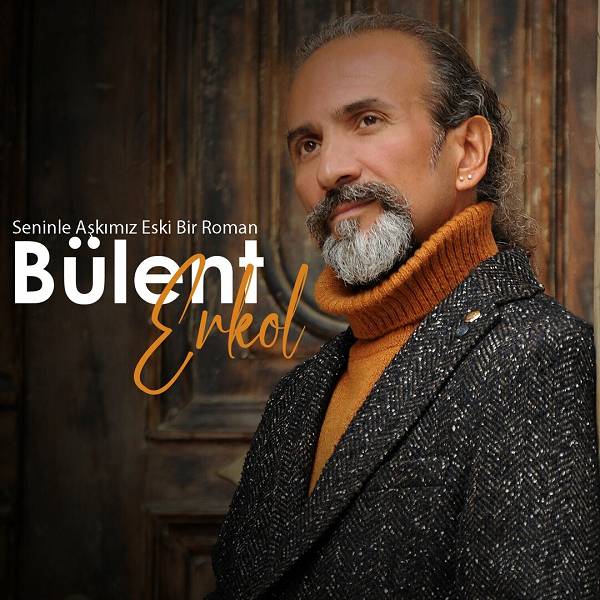 Seninle Aşkımız Eski Bir Roman (Single) Bülent Erkol 2023