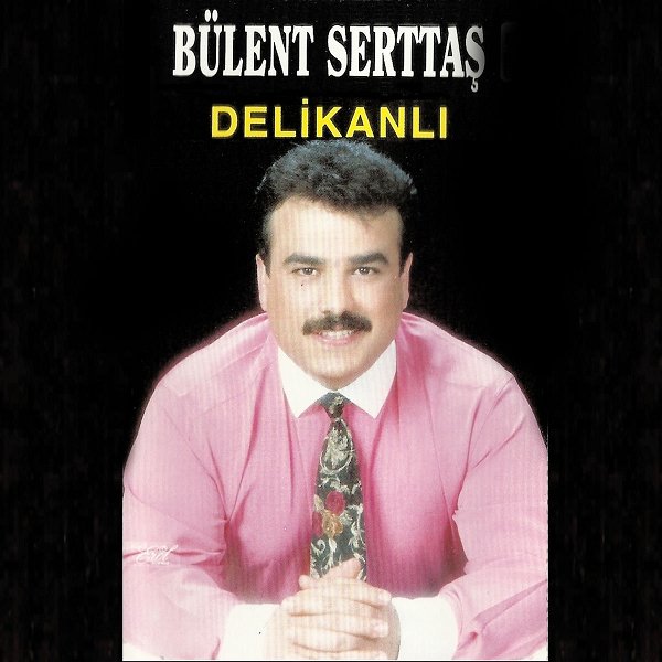 Bülent Serttaş 1993 Mp3 indir Delikanlı (Albüm)