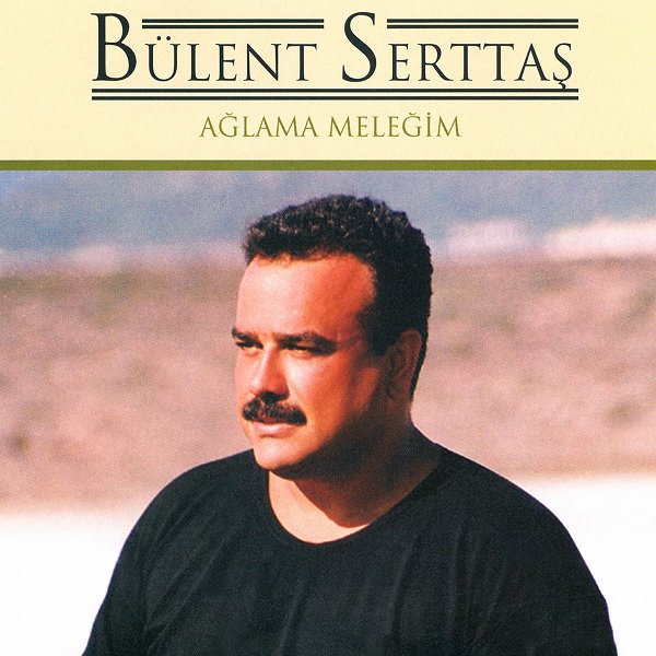 Ağlama Meleğim (Albüm) Bülent Serttaş 2002