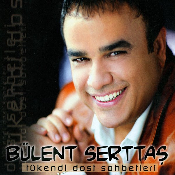 Tükendi Dost Sohbetleri (Albüm) Bülent Serttaş 2005