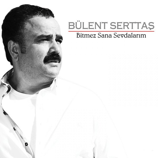 Bitmez Sana Sevdalarım (Albüm) Bülent Serttaş 2011