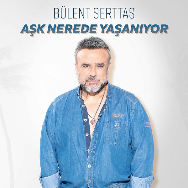 Bülent Serttaş 2025 Mp3 indir Aşk Nerede Yaşanıyor (Albüm)