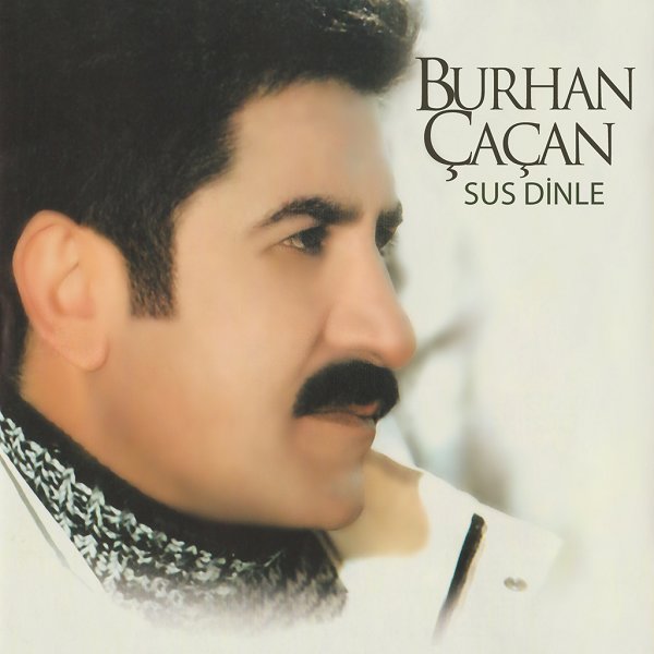 Burhan Çaçan 2004 Sus Dinle (Albüm)