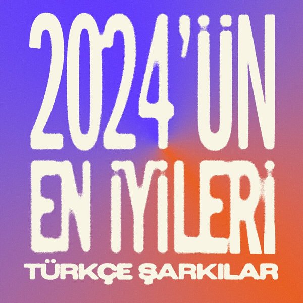 2024'ün En İyileri 2024 Türkçe Şarkılar: 2024'ün En İyileri (Albüm)