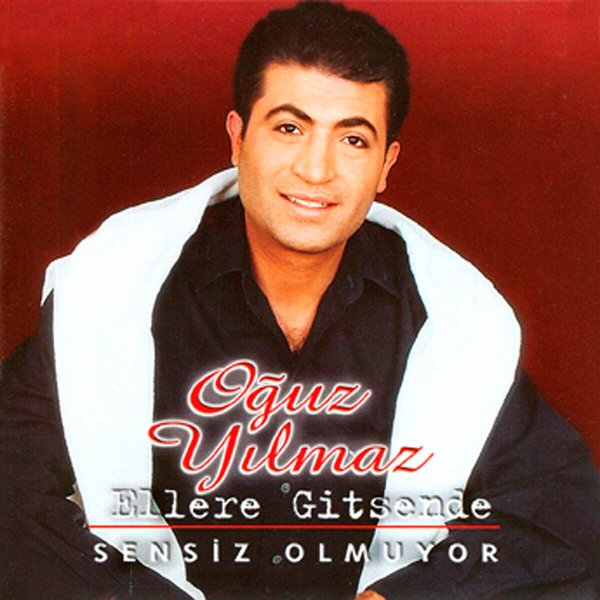 Oğuz Yılmaz 1994 Ellere Gitsen De - Sensiz Olmuyor (Albüm)