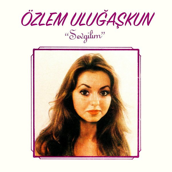 Özlem Uluğaşkun 1983 Sevgilim (Albüm)