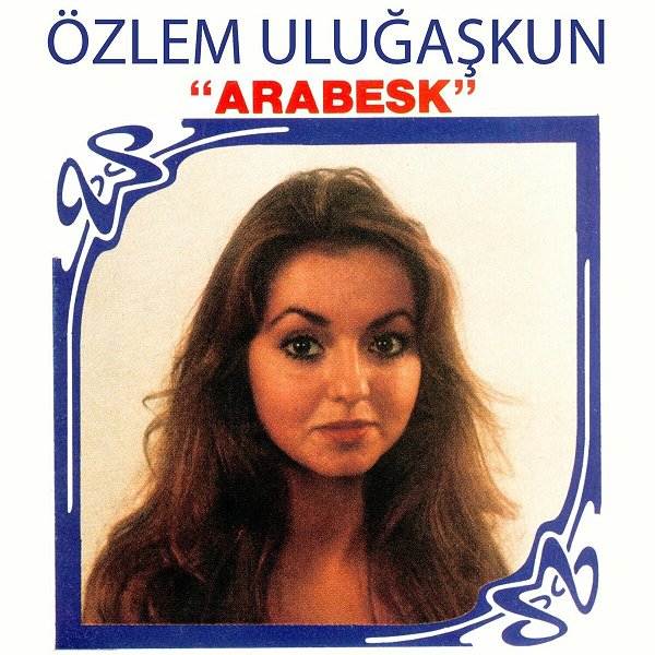 Özlem Uluğaşkun 1985 Arabesk (Albüm)