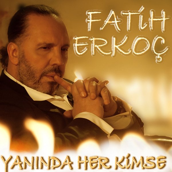 Fatih Erkoç 2011 Yanında Her Kimse (Albüm)