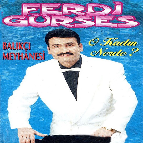 1998 Albüm Ferdi Gürses - Balıkçı Meyhanesi / O Kadın Nerde (Albüm)