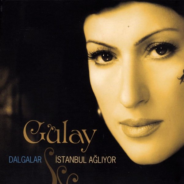 Dalgalar / İstanbul Ağlıyor (Albüm) Gülay 2006