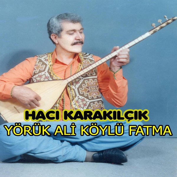 Hacı Karakılçık - Yörük Ali /  Köylü Fatma (Albüm)
