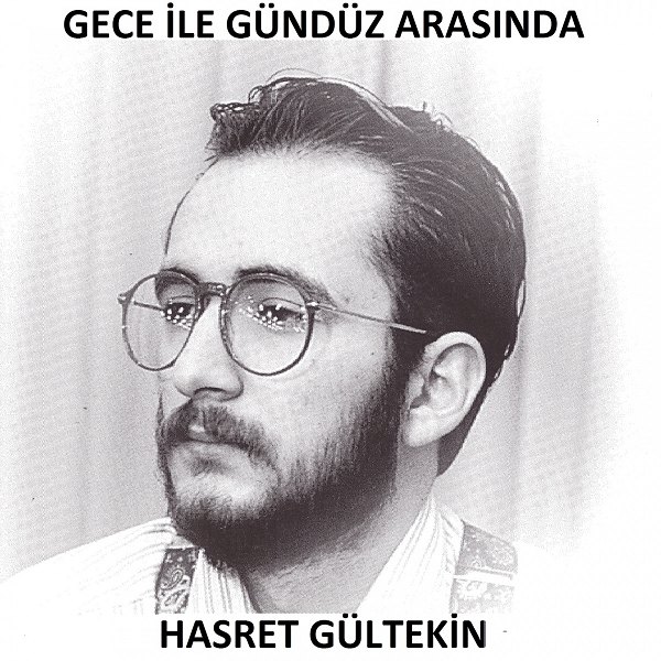 Gece İle Gündüz Arasında Hasret Gültekin