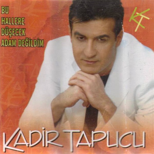 Kadir Tapucu 2004 Bu Hallere Düsecek Adam Değildim (Albüm)