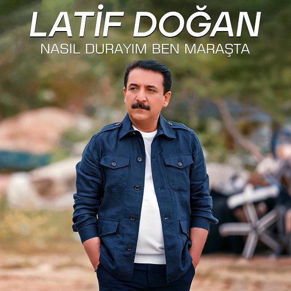 Latif Doğan 2025 Nasıl Durayım Ben Maraşta (Albüm)