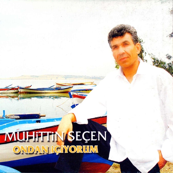 Muhittin Seçen - Ondan İçiyorum (Albüm) Muhittin Seçen - 2005