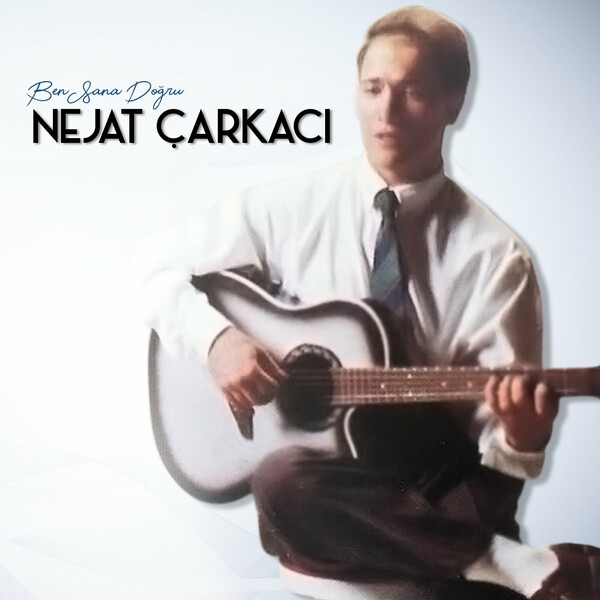 Nejat Çarkacı 2018 Ben Sana Doğru (Albüm)