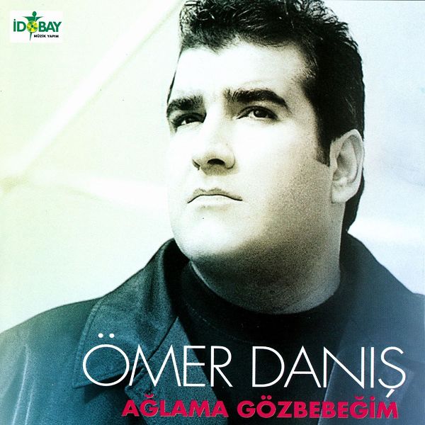 Ağlama Gözbebeğim Ömer Danış