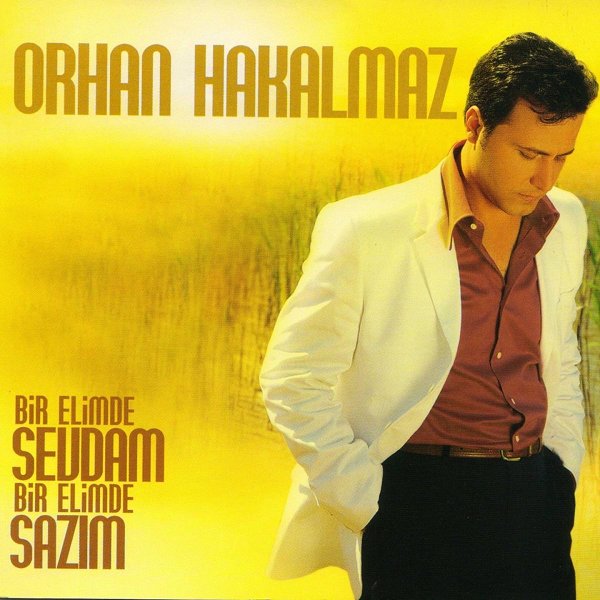 Orhan Hakalmaz 2006 Bir Elimde Sevdam Bir Elimde Sazım (Albüm)