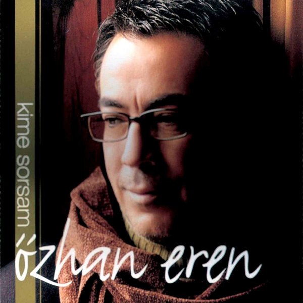 Özhan Eren - Kime Sorsam (Albüm) Özhan Eren 2005