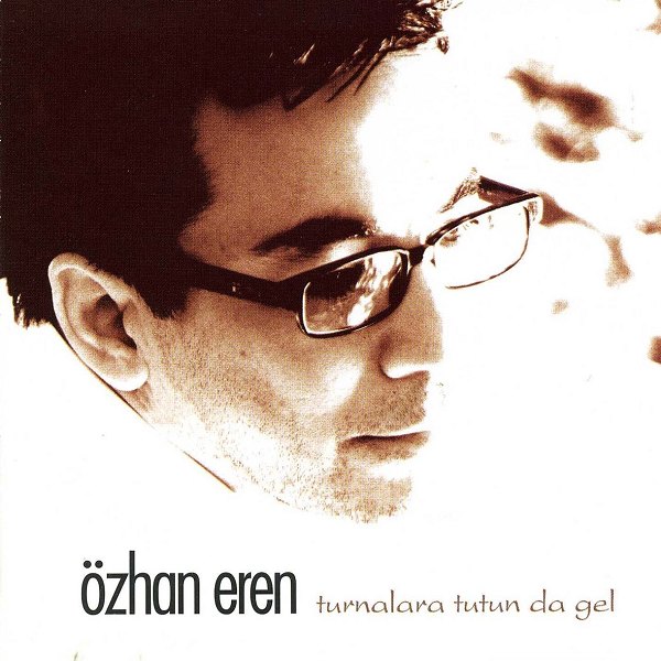 Özhan Eren - Turnalara Tutun Da Gel (Albüm) Özhan Eren 2001