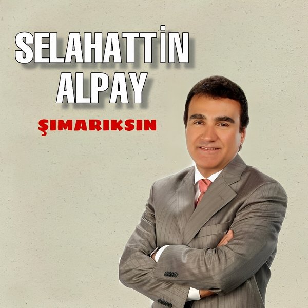 Selahattin Alpay 1993 Şımarıksın (Albüm)