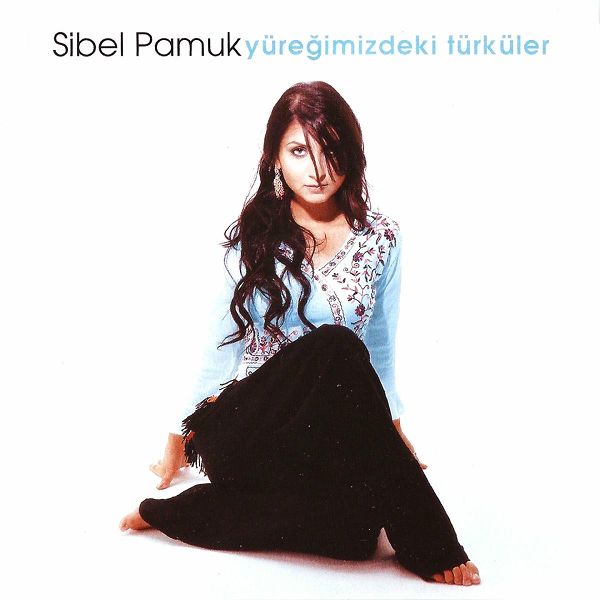 Sibel Pamuk - Yüreğimizdeki Türküler (Albüm) Sibel Pamuk 2004