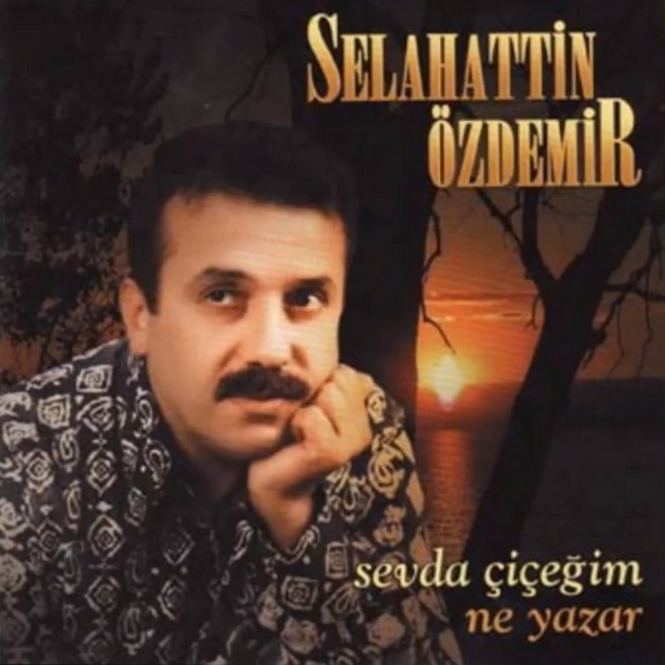 Sevda Çiçeğıim / Ne Yazar Selahattin Özdemir