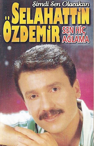 Şimdi Sen Olacaktın (Sen Hiç Ağlama) Selahattin Özdemir